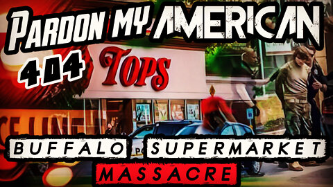 Buffalo Supermarket Massacre (Ep. 404)