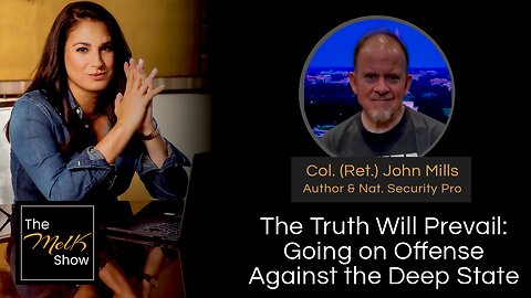 Mel K & Colonel (Ret.) John Mills | The Truth Will Prevail: Going on Offense Against the Deep State
