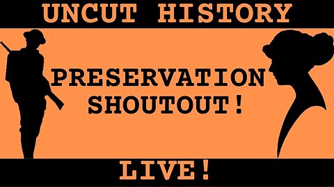 Preservation Shoutout! - Uncut History #18