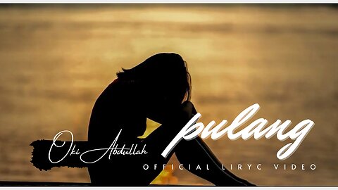 OKI ABDULLAH - PULANG (OFFICIAL LYRIC VIDEO)