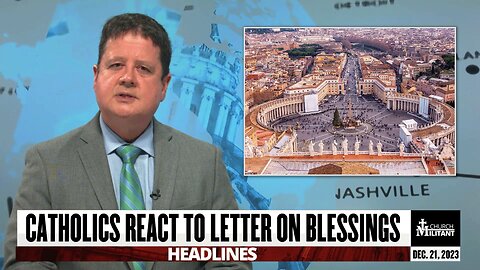 Catholics React To Letter On Blessings — Headlines — December 21, 2023