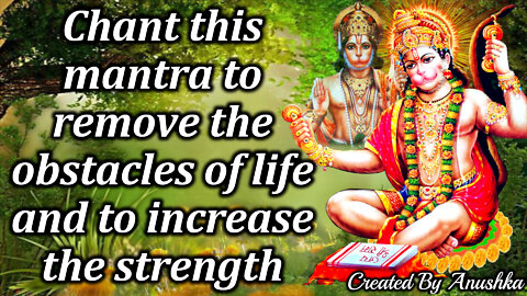 Chant this mantra to remove the obstacles of life and to increase the strength