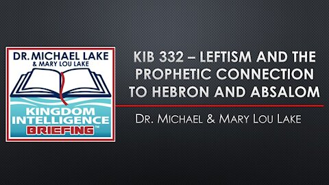 KIB 332 – Leftism and the Prophetic Connection to Hebron and Absalom