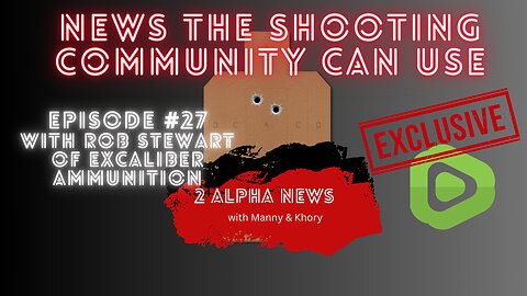 2 Alpha News with Manny and Khory #27 with Rob Stewart of Excaliber Ammunition