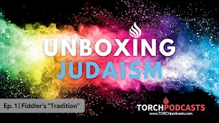 Unboxing Judaism - Ep. 1 | Fiddler's "Tradition"