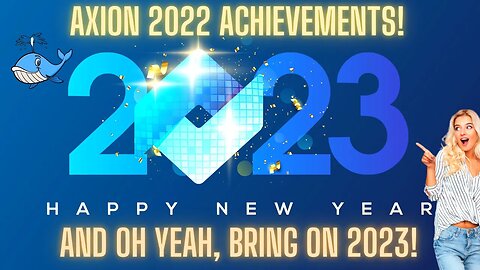 HAPPY NEW YEAR AXION FAMILY! AXION 2022 ACHIEVEMENTS! AND OH YEAH, BRING ON 2023!