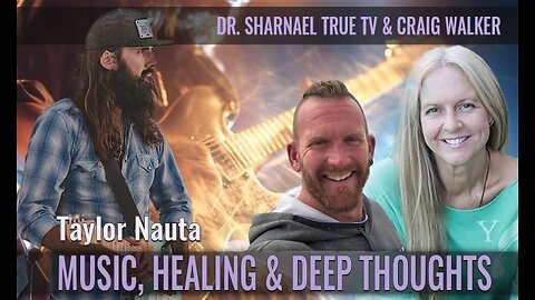 Music Healing & Deep Thoughts Taylor Nauta, Dr Sharnael Craig Walker