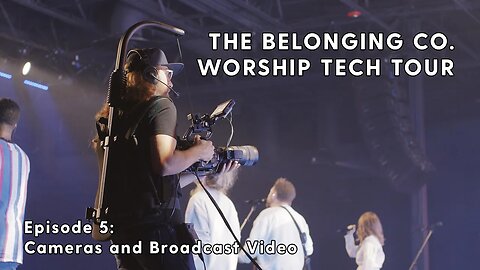 Worship Tech Tour | The Belonging Co. Episode 5 - Cameras and Broadcast Video