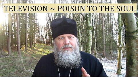 Television ~ Poison To The Soul, by Fr. Spyridon