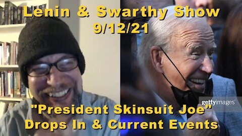 Lenin & Swarthy Show - "President Skinsuit Joe" Drops In & Current Events
