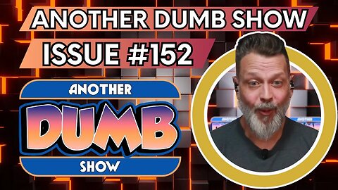 Issue #152 - LIVE - Another Dumb Show