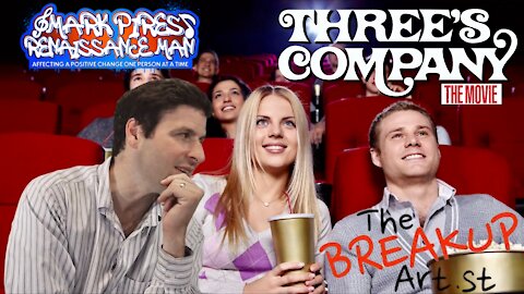 Three’s Company! “The Break Up Artist” My 2nd Feature Film of 2021!