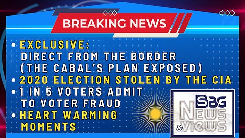 EXCLUSIVE: DIRECT FROM THE BORDER, THE CABAL'S PLAN EXPOSED | 2020 ELECTION STOLEN BY THE CIA