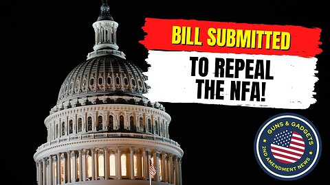 Bill To REPEAL The NFA Submitted!