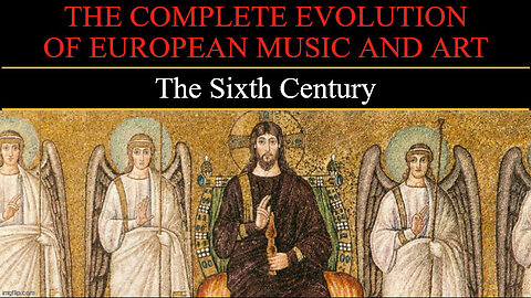 Timeline of European Art and Music - The Sixth Century