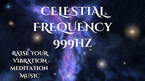 ✨Raise Your Frequency with 999hz Celestial Meditation Music✨ #raisevibration #celestial