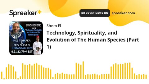Technology, Spirituality, and Evolution of The Human Species (Part 1)