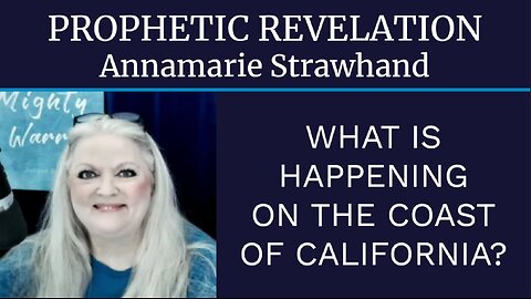 Prophetic Revelation: What's Happening On The Coast of California?
