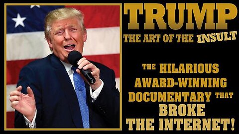 TRUMP: THE ART OF THE INSULT: HILARIOUS DOCUMENTARY THAT BROKE THE INTERNET! ABSOLUTELY MUST WATCH!