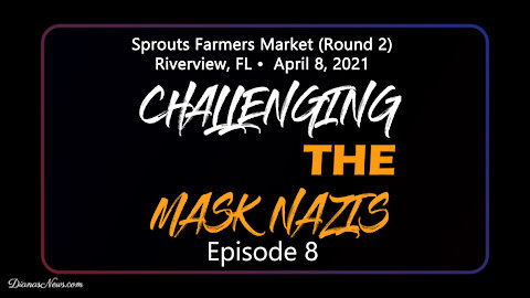 Challenging Mask Nazis - Episode 8 - Sprouts Farmers Market