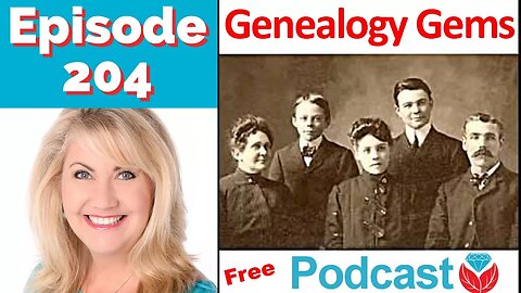 Episode 204 The Genealogy Gems Podcast