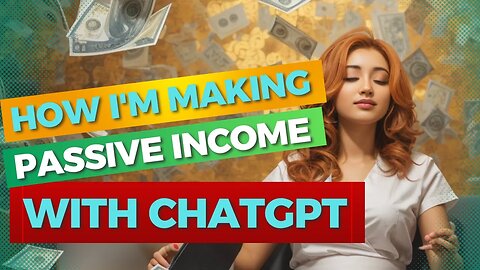 How I'm Making Passive Income with ChatGPT AI
