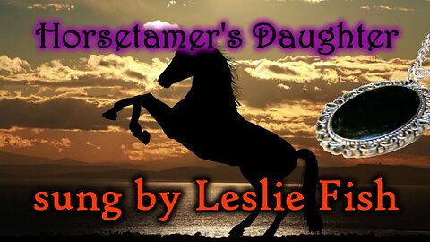 The Horsetamer's Daughter sung by Leslie Fish