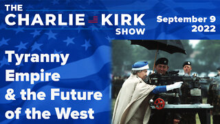 Tyranny, Empire, and the Future of the West | The Charlie Kirk Show LIVE on RAV 09.09.22