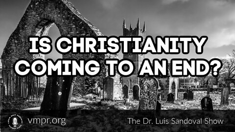 22 Sep 22, The Dr. Luis Sandoval Show: Is Christianity Coming to an End?