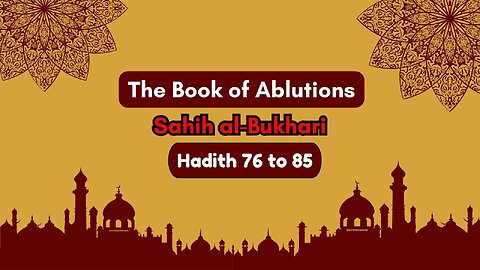 Sahih Al-Bukhari | The Book of Ablutions | Hadith 76 - 85 | English Translation