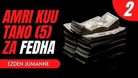 AMRI KUU TANO (5) ZA FEDHA | Part 2