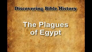 Discovering Bible History 07 - The Plagues of Egypt