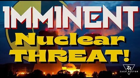 IMMINENT Nuclear Threat!