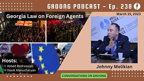 Johnny Melikian | Georgia Law on Foreign Agents, Protests, and Aftermath | Ep. 238 - Mar 15, 2023