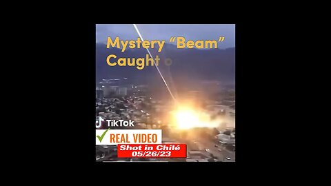 MYSTERY “BEAM” Caught on film in Chile - 05/26/23