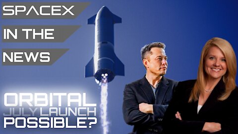 Starship Orbital Flight Still Targeting July Despite Needing New Booster | SpaceX in the News