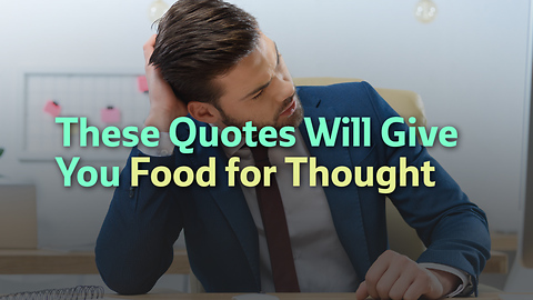 These Quotes Will Give You Food for Thought