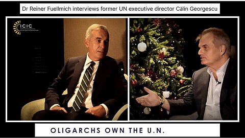 (2023) Dr Reiner Fuellmich Interviews Former UN Executive Director Călin Georgescu- Reveals the Oligarchs Who Own the U.N.