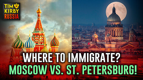 Where to Immigrate to: Moscow vs. St. Petersburg?