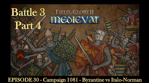 EPISODE 30 - Campaign 1081 - Byzantine vs Italo-Norman - Battle 3 - Part 4