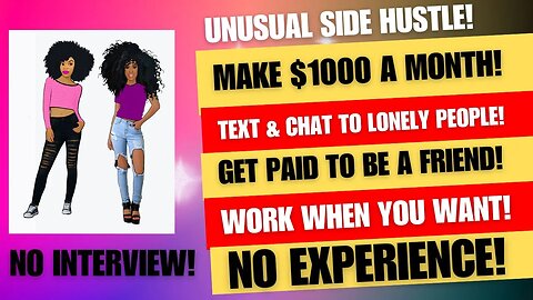 Unusual Side Hustle! Make $1000 A Month Get Paid To Be A Friend! Work When You Want No Experience