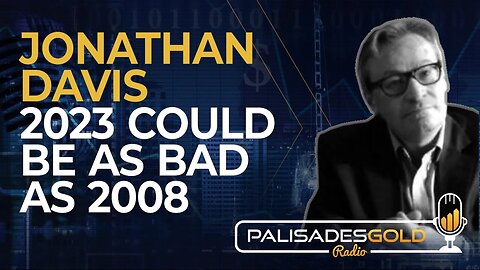 Jonathan Davis: 2023 Could be as Bad as 2008