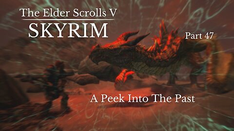 The Elder Scrolls V Skyrim Part 47 - A Peek Into The Past