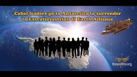 Part 2 - Cabal leaders go to Antarctica to surrender to Extraterrestrials & Earth Alliance