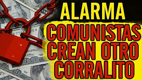 😮Alarma. Comunistas crean otro corralito😮