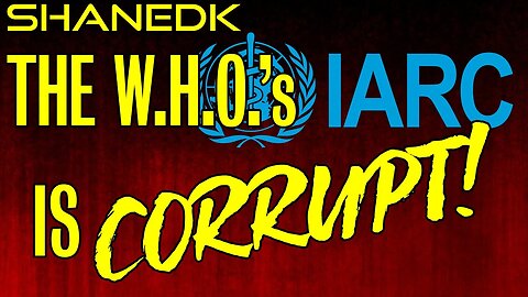 The WHO's IARC is CORRUPT!!!