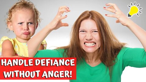 How to Handle DEFIANCE WITHOUT ANGER!