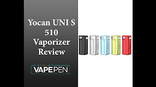 Yocan Uni S 510 Vaporizer Review