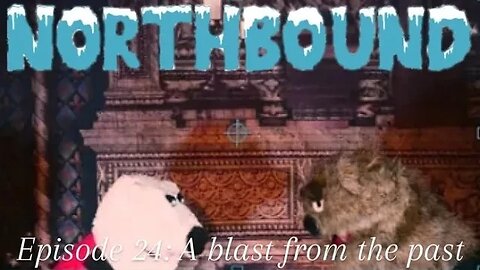 Northbound: Ep. 24 Blast from the past