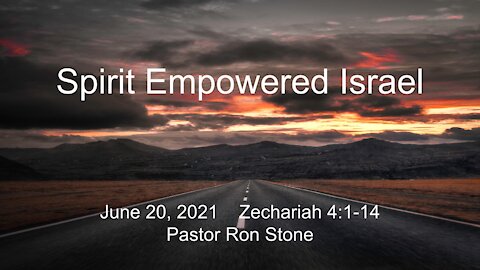 2021-06-20 - Spirit Empowered Israel (Zechariah 4:1-14) Ron Stone